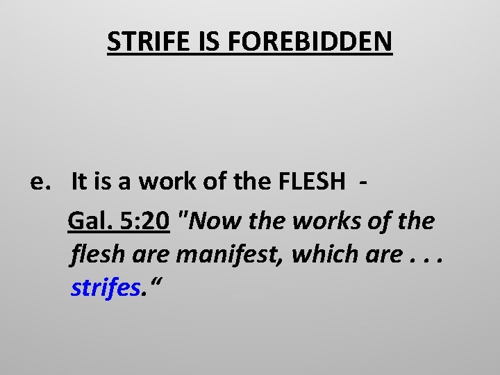 STRIFE IS FOREBIDDEN e. It is a work of the FLESH - Gal. 5: