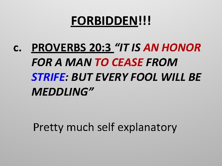 FORBIDDEN!!! c. PROVERBS 20: 3 “IT IS AN HONOR FOR A MAN TO CEASE