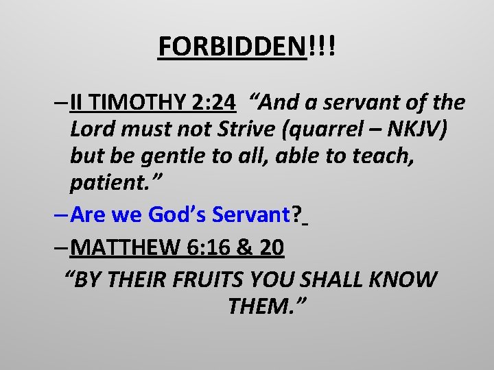 FORBIDDEN!!! – II TIMOTHY 2: 24 “And a servant of the Lord must not