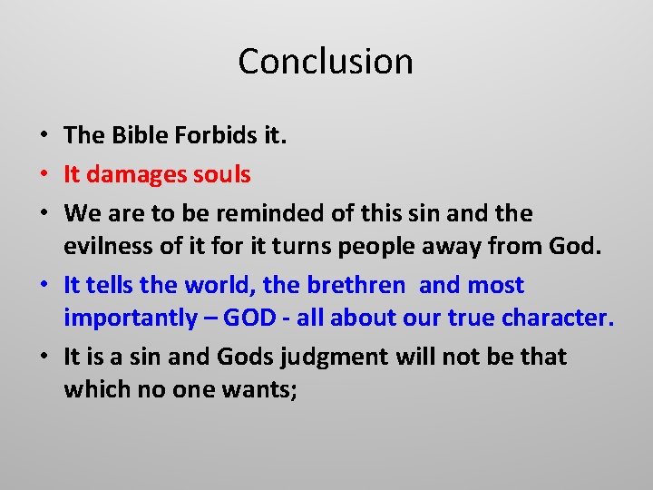 Conclusion • The Bible Forbids it. • It damages souls • We are to