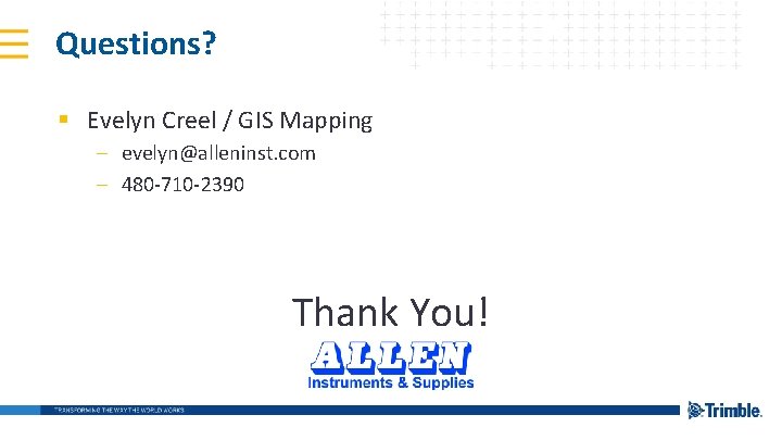 Questions? § Evelyn Creel / GIS Mapping – evelyn@alleninst. com – 480 -710 -2390