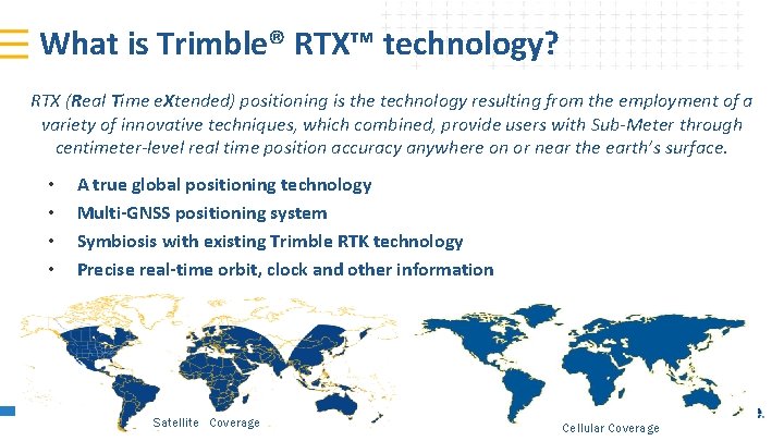 What is Trimble® RTX™ technology? RTX (Real Time e. Xtended) positioning is the technology