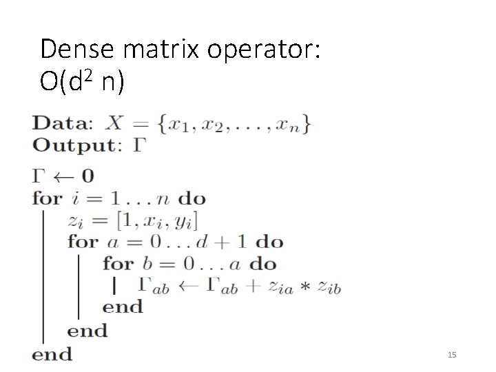 Dense matrix operator: O(d 2 n) 15 