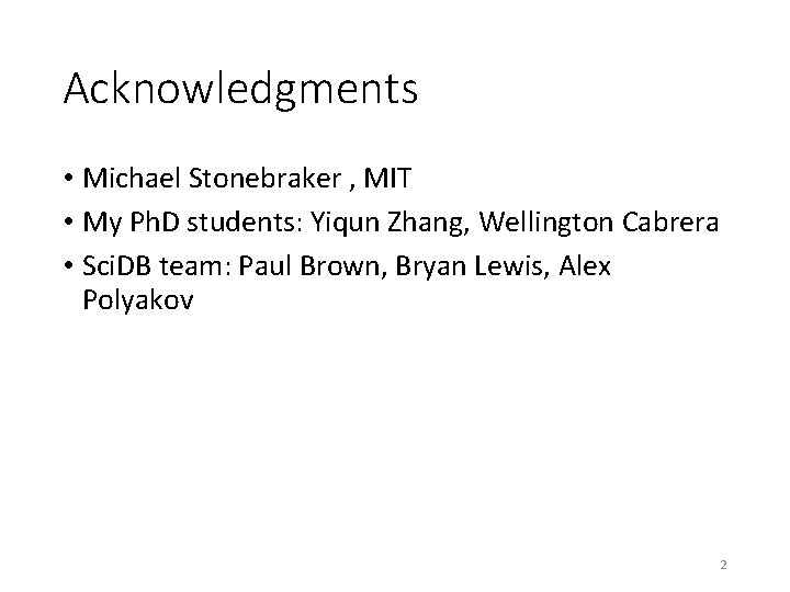 Acknowledgments • Michael Stonebraker , MIT • My Ph. D students: Yiqun Zhang, Wellington