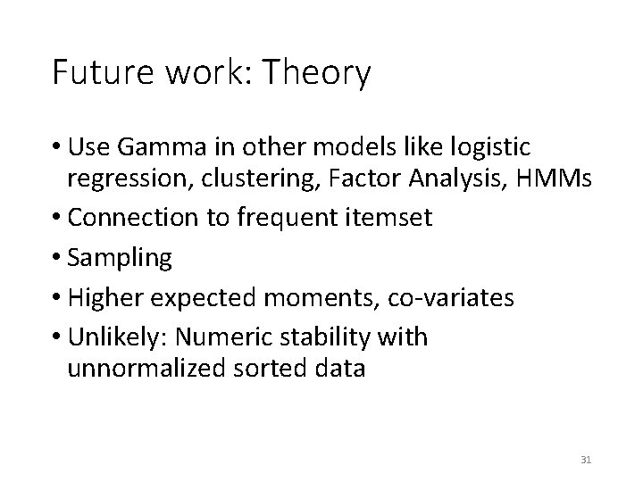 Future work: Theory • Use Gamma in other models like logistic regression, clustering, Factor