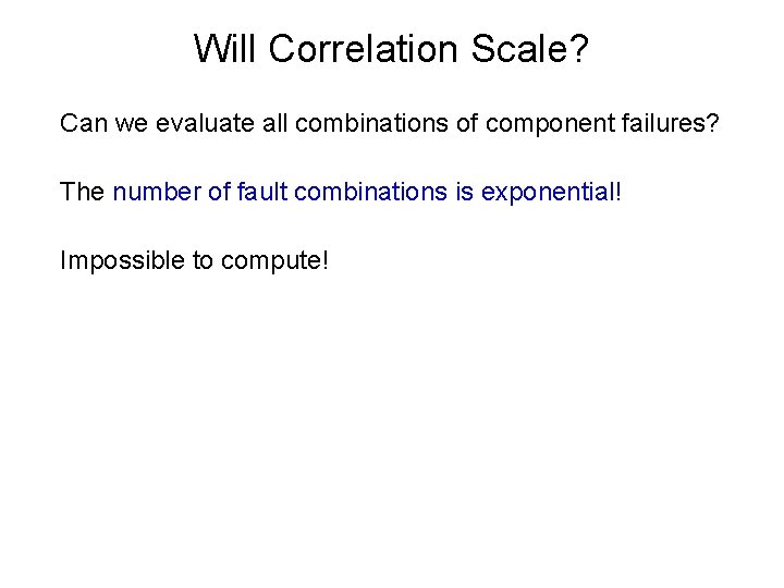 Will Correlation Scale? Can we evaluate all combinations of component failures? The number of