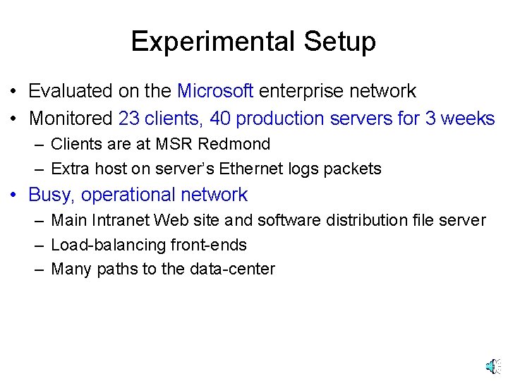 Experimental Setup • Evaluated on the Microsoft enterprise network • Monitored 23 clients, 40