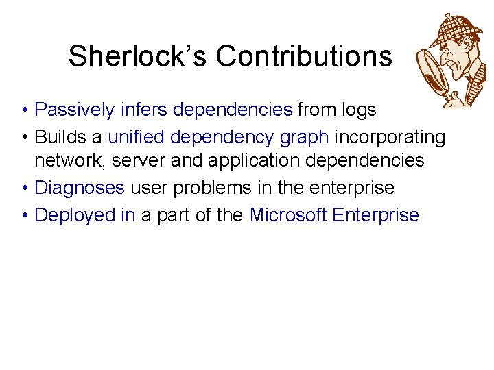 Sherlock’s Contributions • Passively infers dependencies from logs • Builds a unified dependency graph