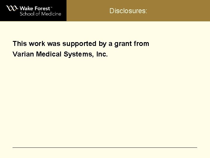 Disclosures: This work was supported by a grant from Varian Medical Systems, Inc. 