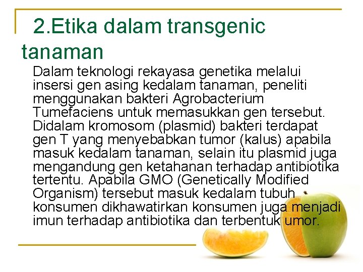  2. Etika dalam transgenic tanaman � Dalam teknologi rekayasa genetika melalui insersi gen