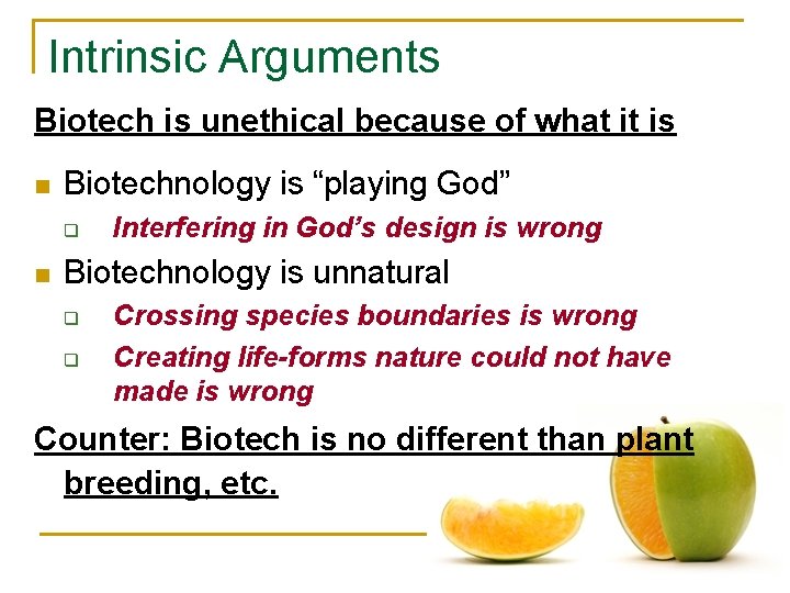 Intrinsic Arguments Biotech is unethical because of what it is n Biotechnology is “playing