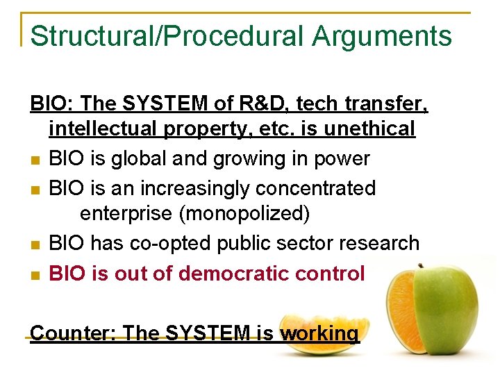 Structural/Procedural Arguments BIO: The SYSTEM of R&D, tech transfer, intellectual property, etc. is unethical