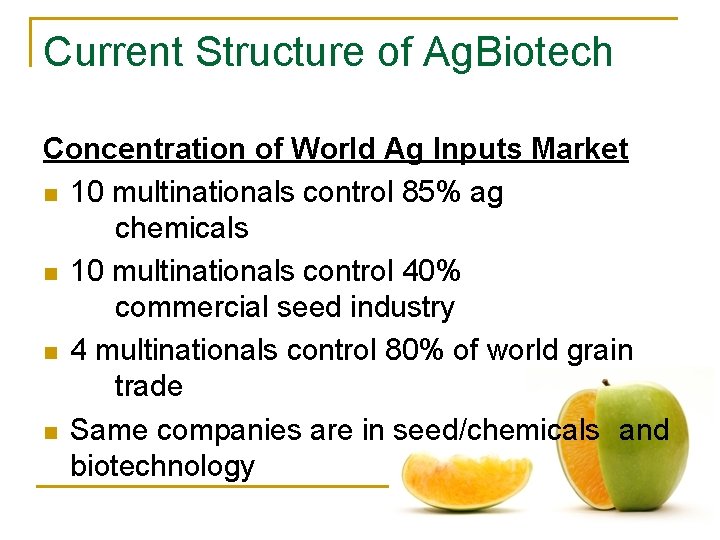 Current Structure of Ag. Biotech Concentration of World Ag Inputs Market n 10 multinationals