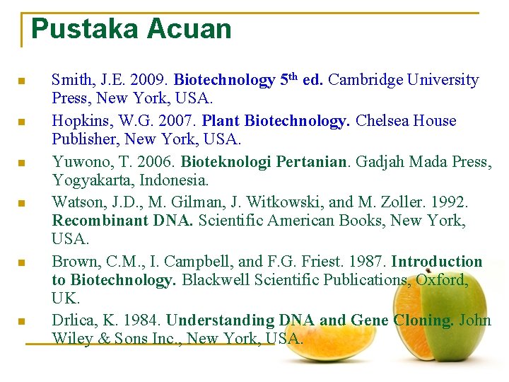 Pustaka Acuan n n n Smith, J. E. 2009. Biotechnology 5 th ed. Cambridge