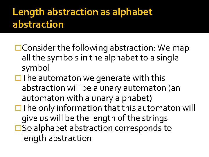 Length abstraction as alphabet abstraction �Consider the following abstraction: We map all the symbols