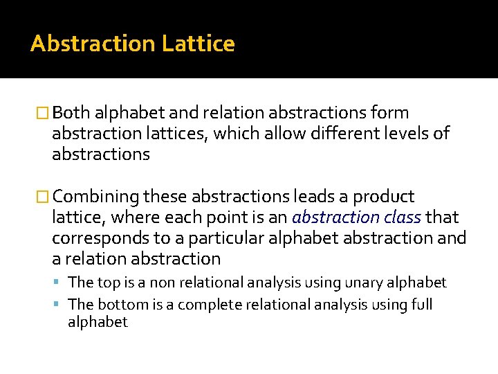 Abstraction Lattice � Both alphabet and relation abstractions form abstraction lattices, which allow different