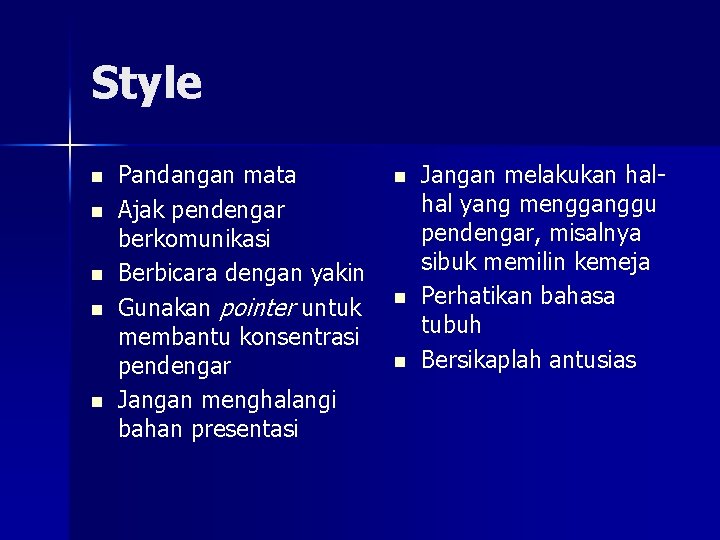 Style n n n Pandangan mata Ajak pendengar berkomunikasi Berbicara dengan yakin Gunakan pointer