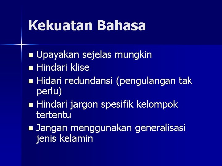 Kekuatan Bahasa Upayakan sejelas mungkin n Hindari klise n Hidari redundansi (pengulangan tak perlu)
