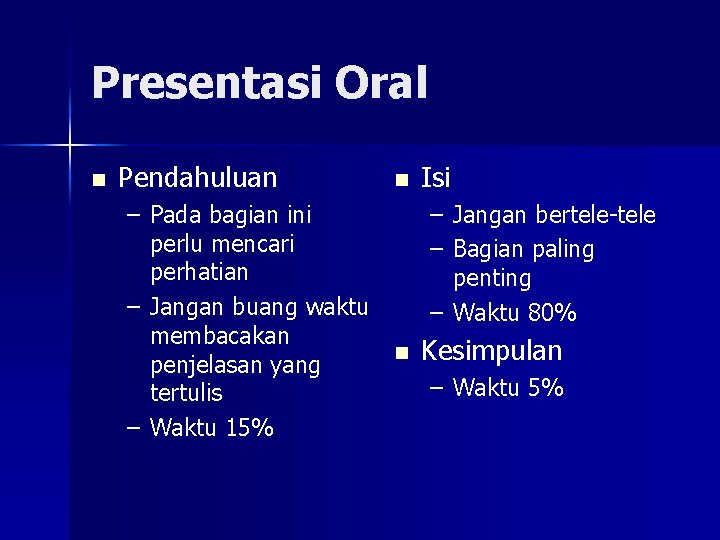 Presentasi Oral n Pendahuluan n Isi – Pada bagian ini – Jangan bertele-tele perlu