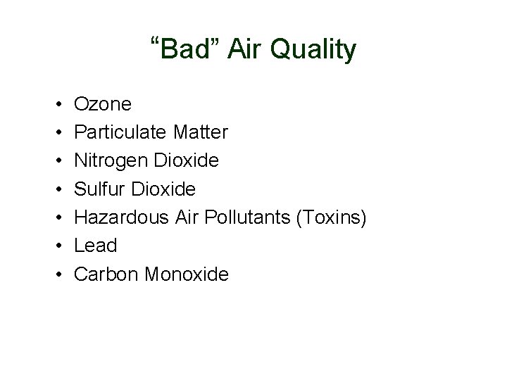 “Bad” Air Quality • • Ozone Particulate Matter Nitrogen Dioxide Sulfur Dioxide Hazardous Air