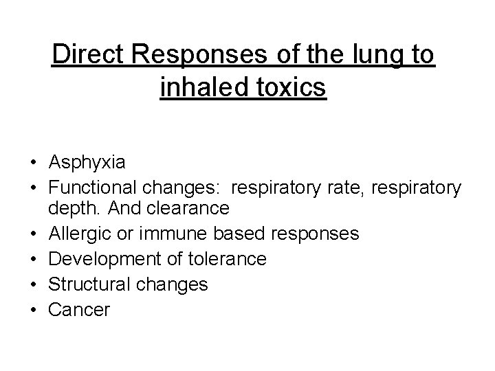 Direct Responses of the lung to inhaled toxics • Asphyxia • Functional changes: respiratory