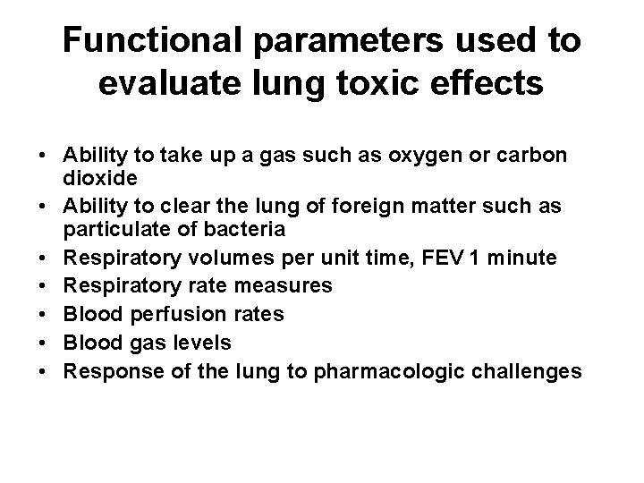 Functional parameters used to evaluate lung toxic effects • Ability to take up a