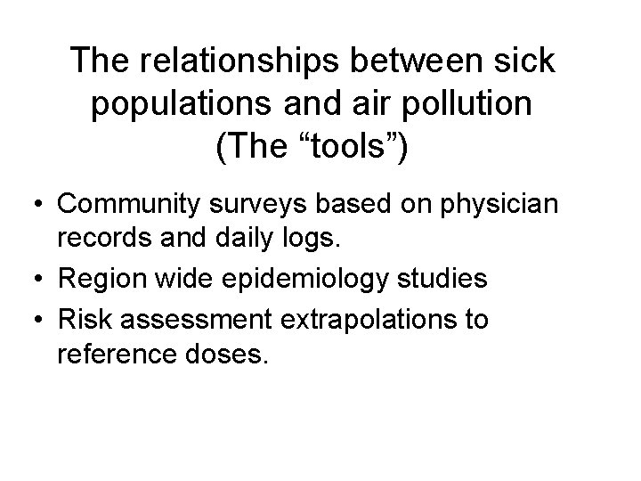 The relationships between sick populations and air pollution (The “tools”) • Community surveys based