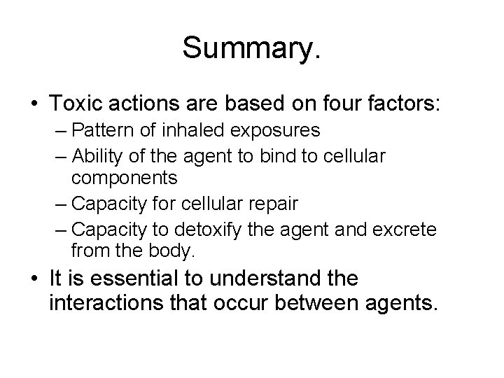 Summary. • Toxic actions are based on four factors: – Pattern of inhaled exposures