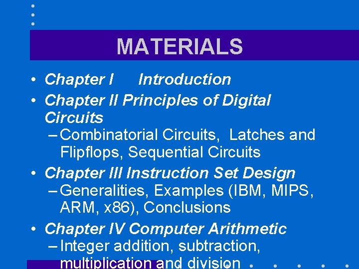 MATERIALS • Chapter I Introduction • Chapter II Principles of Digital Circuits – Combinatorial
