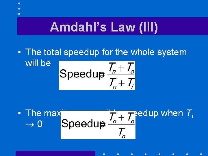 Amdahl’s Law (III) • The total speedup for the whole system will be •