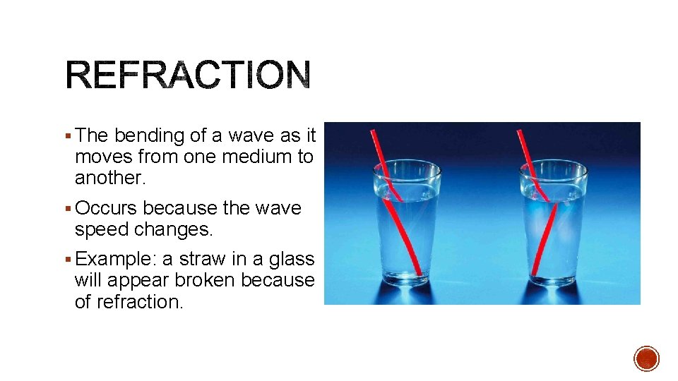 § The bending of a wave as it moves from one medium to another.