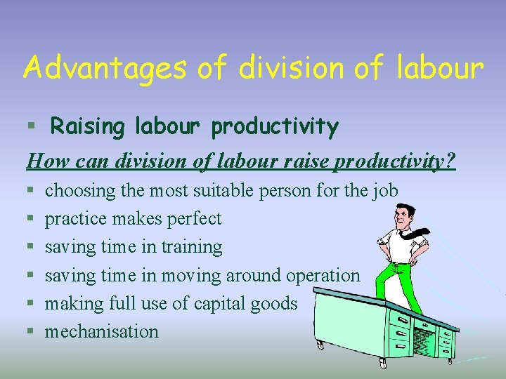 Advantages of division of labour § Raising labour productivity How can division of labour