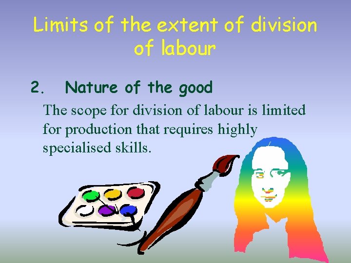 Limits of the extent of division of labour 2. Nature of the good The
