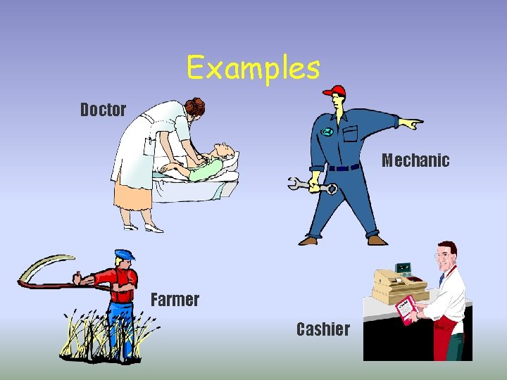 Examples Doctor Mechanic Farmer Cashier 