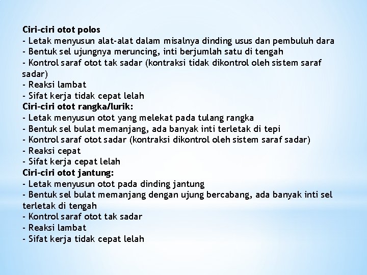 Ciri-ciri otot polos - Letak menyusun alat-alat dalam misalnya dinding usus dan pembuluh dara