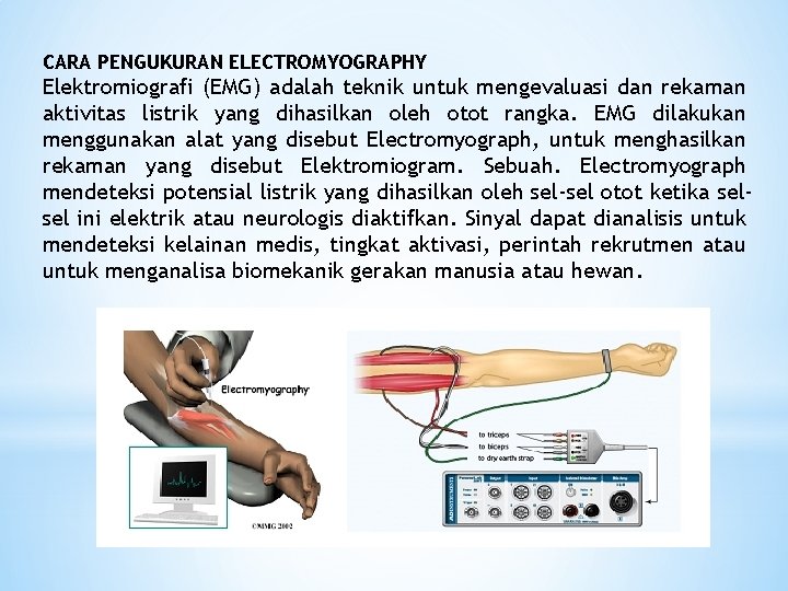 CARA PENGUKURAN ELECTROMYOGRAPHY Elektromiografi (EMG) adalah teknik untuk mengevaluasi dan rekaman aktivitas listrik yang