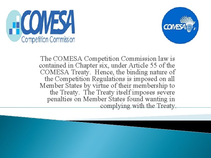 The COMESA Competition Commission law is contained in Chapter six, under Article 55 of