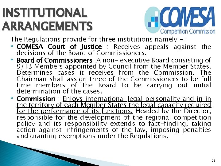 INSTITUTIONAL ARRANGEMENTS The Regulations provide for three institutions namely - : COMESA Court of