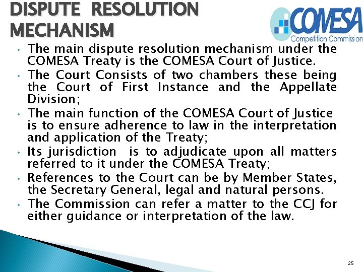 DISPUTE RESOLUTION MECHANISM • • • The main dispute resolution mechanism under the COMESA