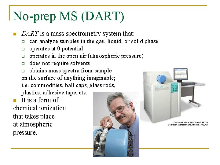 No-prep MS (DART) n DART is a mass spectrometry system that: can analyze samples
