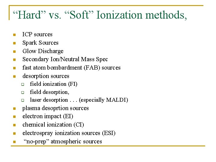 “Hard” vs. “Soft” Ionization methods, n n n ICP sources Spark Sources Glow Discharge