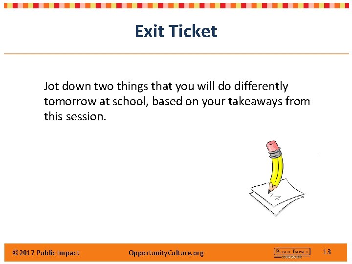 Exit Ticket Jot down two things that you will do differently tomorrow at school,