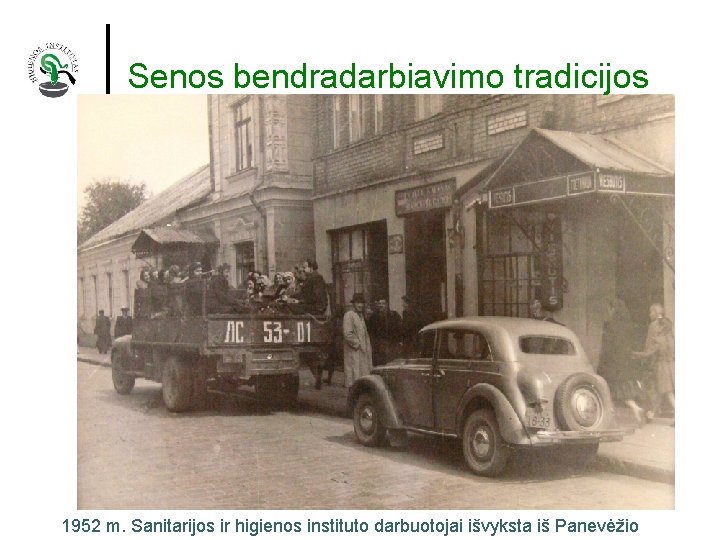 Senos bendradarbiavimo tradicijos 1952 m. Sanitarijos ir higienos instituto darbuotojai išvyksta iš Panevėžio 