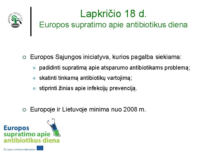 Lapkričio 18 d. Europos supratimo apie antibiotikus diena ¢ ¢ Europos Sąjungos iniciatyva, kurios