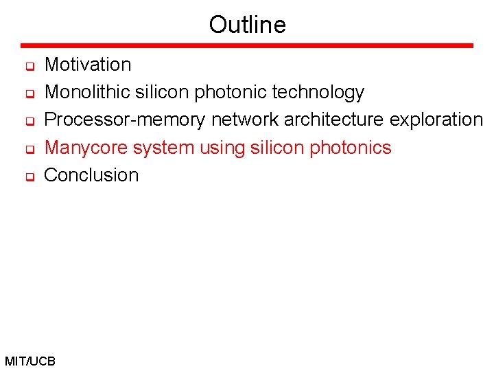 Outline q q q Motivation Monolithic silicon photonic technology Processor-memory network architecture exploration Manycore