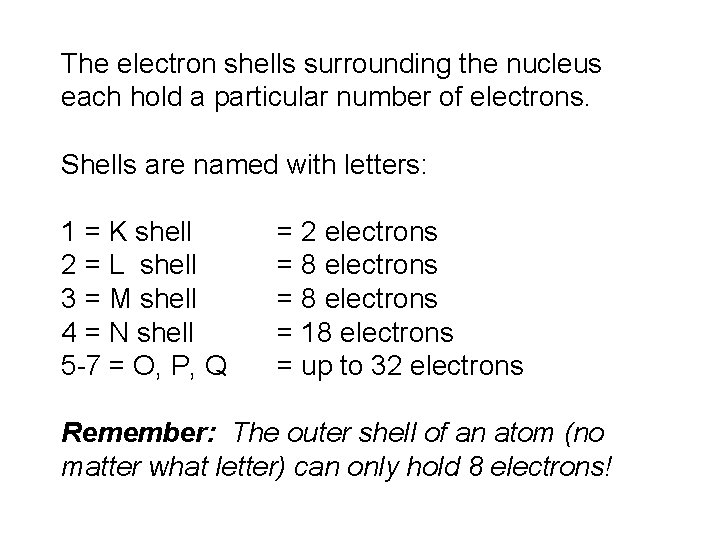 The electron shells surrounding the nucleus each hold a particular number of electrons. Shells