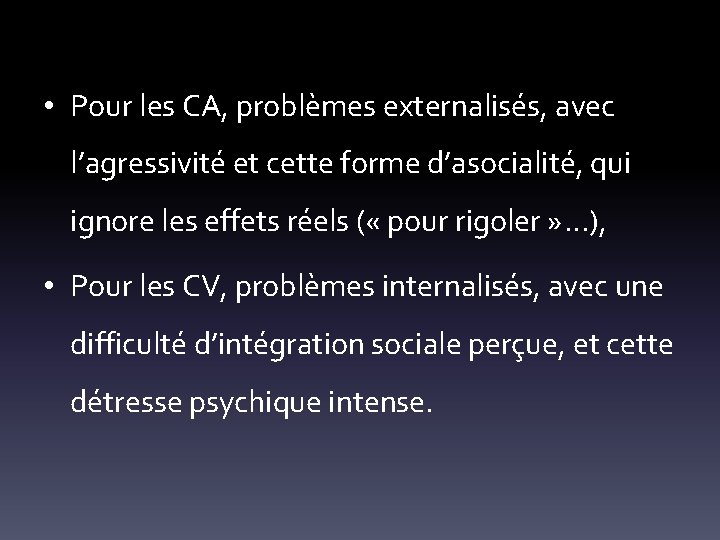  • Pour les CA, problèmes externalisés, avec l’agressivité et cette forme d’asocialité, qui