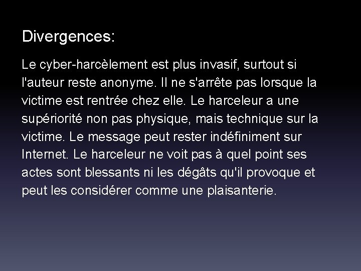 Divergences: Le cyber-harcèlement est plus invasif, surtout si l'auteur reste anonyme. Il ne s'arrête