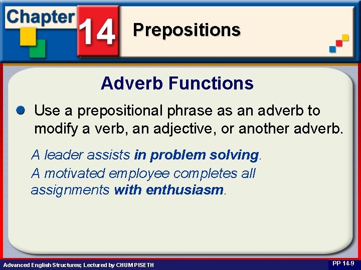 Prepositions Adverb Functions Use a prepositional phrase as an adverb to modify a verb,