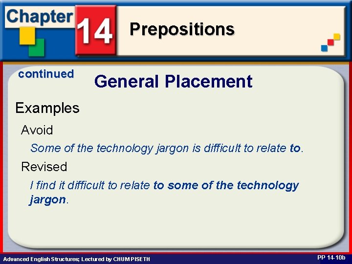 Prepositions continued General Placement Examples Avoid Some of the technology jargon is difficult to